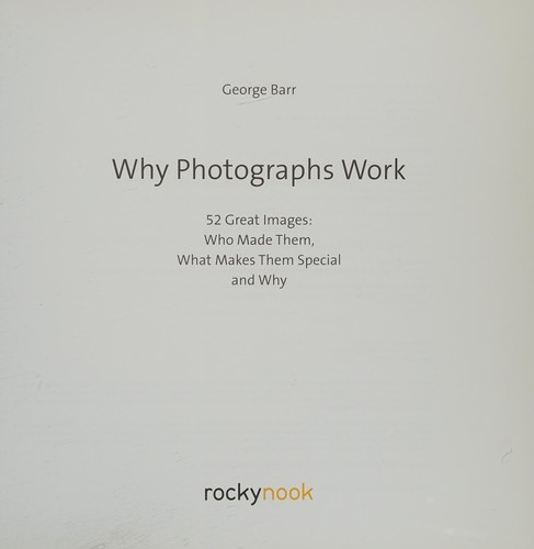 Omslaget til Why Photographs Work: 52 Great Images Who Made Them, What Makes Them Special and Why af George Barr